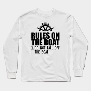 Boat - Rules on the boat 1. Do not fall off the boat Long Sleeve T-Shirt